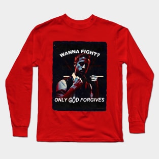 Wanna fight? Only God Forgives Long Sleeve T-Shirt